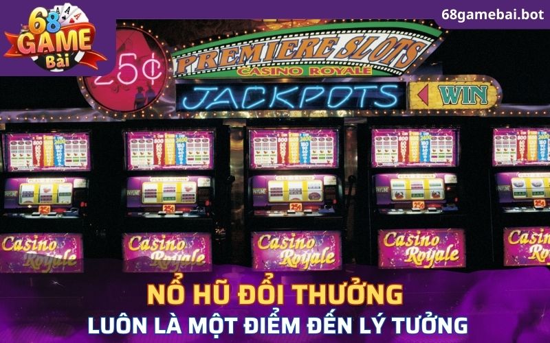 Nổ hũ đổi thưởng luôn là một điểm đến lý tưởng tại 68 Game Bài