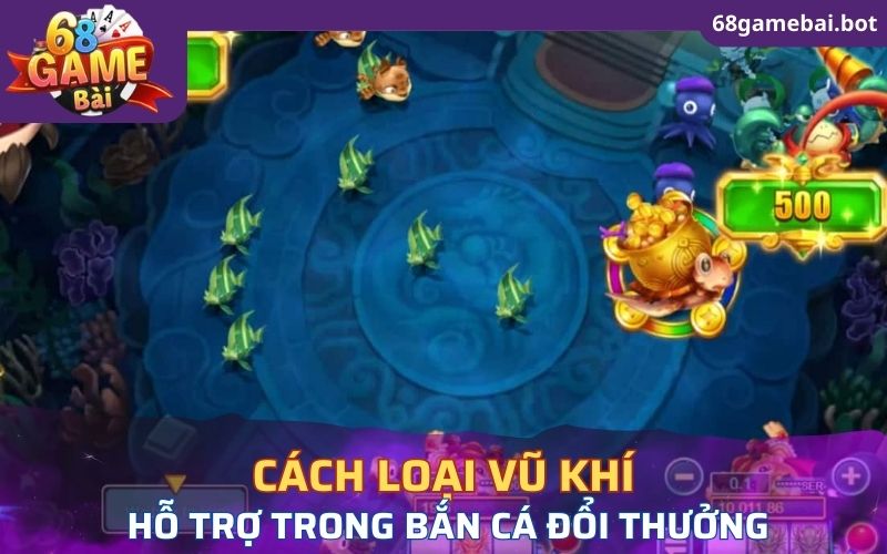 Cách loại vũ khí hỗ trợ xuất hiện trong Bắn cá đổi thưởng