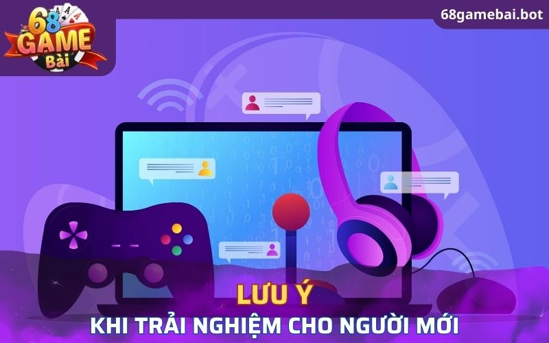 Lưu ý khi trải nghiệm cổng game 68 Game Bài cho người mới